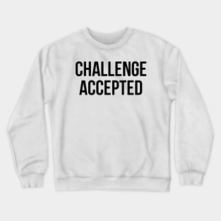 Challenge Accepted Crewneck Sweatshirt